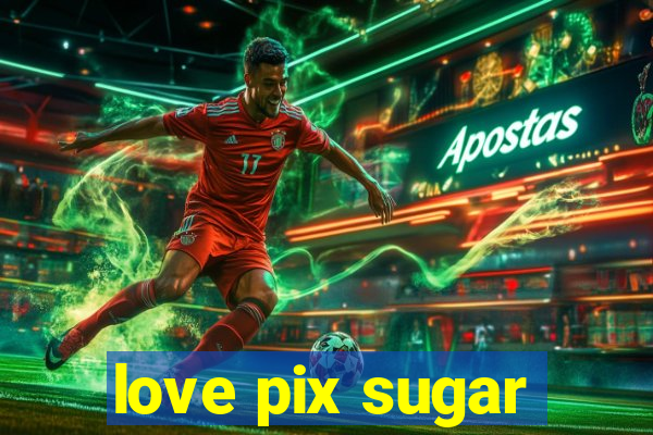 love pix sugar